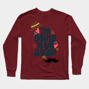 I AM GOING TO BE A DAD Long Sleeve T-Shirt